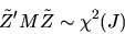 \begin{displaymath}\tilde Z' M \tilde Z \sim \chi^2(J) \end{displaymath}