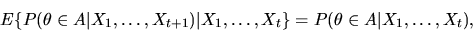\begin{displaymath}E\{ P(\theta \in A\vert X_1,\ldots,X_{t+1}) \vert X_1,\ldots,X_t\} =
P(\theta \in A\vert X_1,\ldots,X_t),
\end{displaymath}