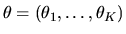 $\theta=(\theta_1,\ldots,\theta_K)$