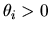 $\theta_i > 0$