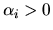 $\alpha_i > 0$