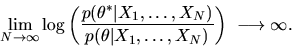 \begin{displaymath}\lim_{N \to \infty} \log\left({ p(\theta^*\vert X_1,\ldots,X_...
...(\theta\vert X_1,\ldots,X_N)} \right)\ \longrightarrow \infty.
\end{displaymath}