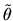 $\tilde \theta$