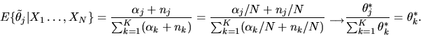 \begin{displaymath}E\{\tilde \theta_j\vert X_1\ldots,X_N\} = { \alpha_j + n_j \o...
...row} { \theta^*_j \over \sum_{k=1}^K \theta^*_k} =
\theta^*_k.
\end{displaymath}