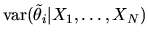 $\displaystyle \mbox{var}(\tilde \theta_i\vert X_1,\ldots,X_N)$