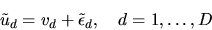 \begin{displaymath}\tilde u_d = v_d + \tilde \epsilon_d, \quad d=1,\ldots,D \end{displaymath}