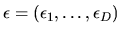 $\epsilon=(\epsilon_1,\ldots,\epsilon_D)$