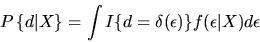 \begin{displaymath}P\left\{ d \vert X\right\} = \int I\{ d = \delta(\epsilon)\}
f(\epsilon\vert X)d\epsilon \end{displaymath}