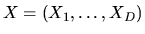 $X=(X_1,\ldots,X_D)$