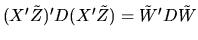 $(X'\tilde Z)' D (X' \tilde Z)= \tilde W' D \tilde W$