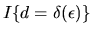 $I\{d = \delta(\epsilon)\}$
