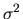 $\sigma^2$