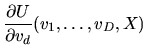 $\displaystyle {\partial U \over \partial v_d} (v_1,\ldots,v_D,X)$
