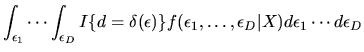 $\displaystyle \int_{\epsilon_1}\cdots\int_{\epsilon_D}
I\{d = \delta(\epsilon)\}f(\epsilon_1,\ldots,\epsilon_D\vert X)d\epsilon_1
\cdots
d\epsilon_D$