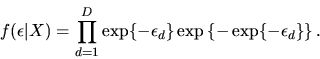 \begin{displaymath}f(\epsilon\vert X) = \prod_{d=1}^D \exp\{-\epsilon_d\}\exp\left\{-\exp\{-\epsilon_d\}\right\}.
\end{displaymath}
