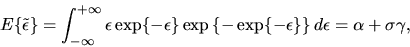 \begin{displaymath}E\{\tilde \epsilon\} = \int_{-\infty}^{+\infty} \epsilon
\exp...
...\{-\exp\{-\epsilon\}\right\}d\epsilon =
\alpha + \sigma\gamma,
\end{displaymath}