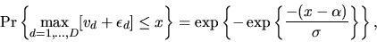 \begin{displaymath}\mbox{Pr}\left\{ \max_{d=1,\ldots,D}[v_d + \epsilon_d] \le x\...
...ft\{ - \exp\left\{ {-(x-\alpha) \over \sigma}\right\}\right\},
\end{displaymath}