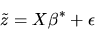 \begin{displaymath}\tilde z = X\beta^* + \epsilon
\end{displaymath}