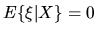 $E\{\xi\vert X\}=0$