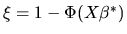 $\xi=1-\Phi(X\beta^*)$