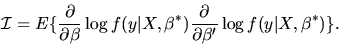 \begin{displaymath}{\cal I} = E\{ {\partial \over \partial \beta}
\log f(y\vert ...
...){ \partial \over \partial \beta'} \log f(y\vert X,\beta^*)\}.
\end{displaymath}