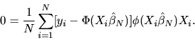 \begin{displaymath}0 = {1\over N} \sum_{i=1}^N [y_i - \Phi(X_i\hat\beta_N)]
\phi(X_i\hat\beta_N) X_i.
\end{displaymath}
