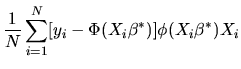 $\displaystyle {1 \over N} \sum_{i=1}^N [y_i - \Phi(X_i\beta^*)] \phi(X_i\beta^*)
X_i$