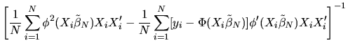 $\displaystyle \left[ {1\over N}\sum_{i=1}^N
\phi^2(X_i\tilde \beta_N)X_i X_i' -...
...^N [y_i - \Phi(X_i\tilde \beta_N)]\phi'(X_i\tilde \beta_N)
X_i X_i'\right]^{-1}$