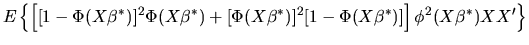 $\displaystyle E\left\{ \left[ [1-\Phi(X\beta^*)]^2 \Phi(X\beta^*) +
[\Phi(X\beta^*)]^2 [1-\Phi(X\beta^*)] \right] \phi^2(X\beta^*) X
X'\right\}$