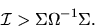 \begin{displaymath}{\cal I} > \Sigma \Omega^{-1} \Sigma.
\end{displaymath}