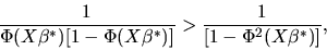 \begin{displaymath}{1 \over \Phi(X\beta^*)[1-\Phi(X\beta^*)]} > { 1 \over
[1-\Phi^2(X\beta^*)] },
\end{displaymath}