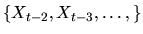 $\{X_{t-2},X_{t-3},\ldots,\}$