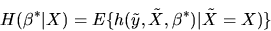 \begin{displaymath}H(\beta^*\vert X) = E\{ h(\tilde y,\tilde X,\beta^*)\vert\tilde X=X)\}
\end{displaymath}