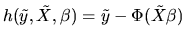 $h(\tilde y,\tilde X,\beta)=\tilde y - \Phi(\tilde X\beta)$
