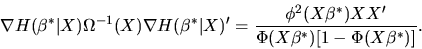 \begin{displaymath}\nabla H(\beta^*\vert X) \Omega^{-1}(X) \nabla
H(\beta^*\ver...
...X\beta^*) X X' \over \Phi(X \beta^*) [ 1 -
\Phi(X\beta^*)] }.
\end{displaymath}
