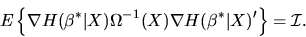\begin{displaymath}E\left\{ \nabla H(\beta^*\vert X) \Omega^{-1}(X) \nabla
H(\beta^*\vert X)'\right\} = {\cal I}.
\end{displaymath}