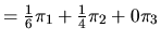 $\textstyle = {1 \over 6} \pi_1 + {1 \over 4} \pi_2 + 0 \pi_3$
