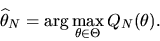 \begin{displaymath}\widehat{\theta }_{N}=\arg \max_{\theta \in \Theta }Q_{N}(\theta ).
\end{displaymath}