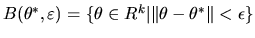 $B(\theta ^{*},\varepsilon )=\{\theta \in R^k \big\vert \Vert\theta-\theta^*\Vert
< \epsilon\}$