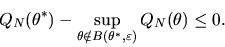 \begin{displaymath}Q_N(\theta^*) - \sup_{\theta \notin B(\theta
^{*},\varepsilon )}Q_N(\theta) \le 0. \end{displaymath}