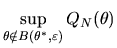 $\displaystyle \sup_{\theta \notin B(\theta^{*},\varepsilon )}Q_N(\theta)$