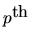 $p^{\hbox{\rm th}}$