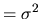 $=\sigma^2$