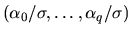 $(\alpha_0/\sigma,
\ldots,\alpha_q/\sigma)$