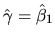 $\hat\gamma = \hat\beta_1$