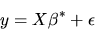\begin{displaymath}y = X\beta^* + \epsilon
\end{displaymath}