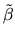 $\tilde \beta$