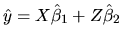 $\hat y=X\hat\beta_1+Z\hat\beta_2$