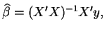 $\widehat{\beta }=(X^{\prime }X)^{-1}X^{\prime }y,$