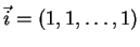 $\vec{i}=(1,1,\ldots,1)$